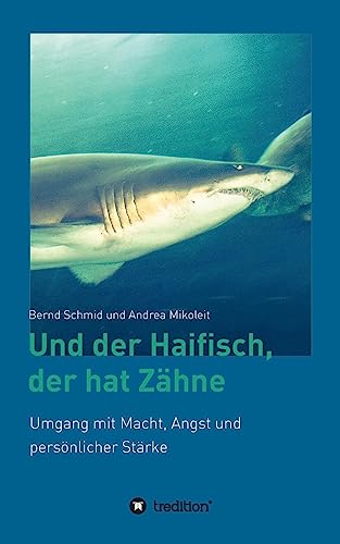 Und der Haifisch, der hat Zähne: Umgang mit Macht, Angst und persönlicher Stärke von Tredition Gmbh