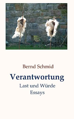 Verantwortung: Last und Würde. Essays