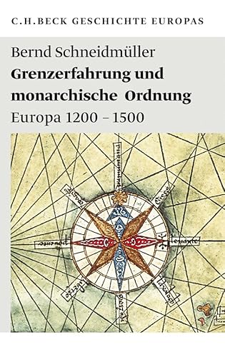 Grenzerfahrung und monarchische Ordnung: Europa 1200 - 1500 (Beck'sche Reihe) Grenzerfahrung und monarchische Ordnung: Europa 1200 - 1500 (Beck'sche Reihe)