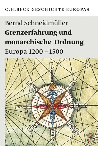 Grenzerfahrung und monarchische Ordnung: Europa 1200 - 1500 (Beck'sche Reihe) von Beck C. H.