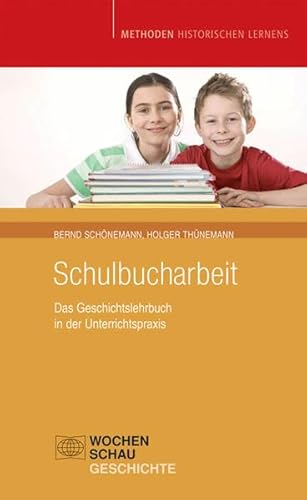 Schulbucharbeit: Das Geschichtslehrbuch in der Unterrichtspraxis (Methoden Historischen Lernens) von Wochenschau Verlag