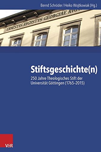 Stiftsgeschichte(n): 250 Jahre Theologisches Stift der Universität Göttingen (1765-2015) von Vandenhoeck + Ruprecht Gm
