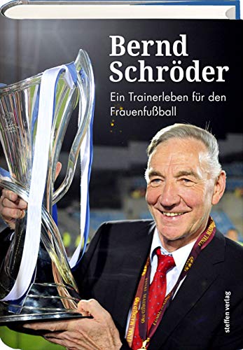 Bernd Schröder: Ein Trainerleben für den Frauenfußball
