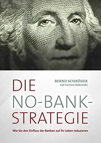 Die No-Bank-Strategie: Wie Sie den Einfluss der Banken auf Ihr Leben reduzieren von Books on Demand GmbH