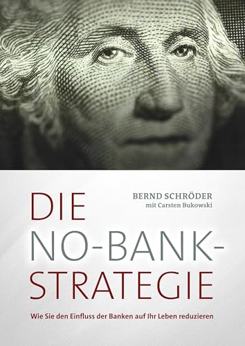 Die No-Bank-Strategie: Wie Sie den Einfluss der Banken auf Ihr Leben reduzieren von Books on Demand GmbH