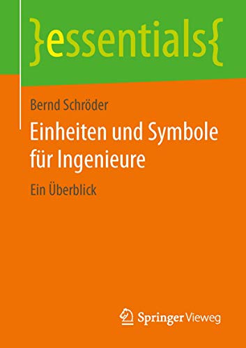 Einheiten und Symbole für Ingenieure: Ein Überblick (essentials) von Springer Vieweg