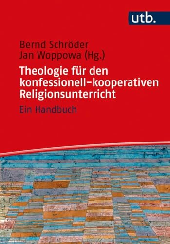 Theologie für den konfessionell-kooperativen Religionsunterricht: Ein Handbuch von UTB GmbH