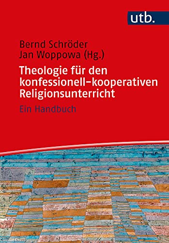 Theologie für den konfessionell-kooperativen Religionsunterricht: Ein Handbuch von UTB GmbH