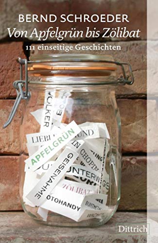 Von Apfelgrün bis Zölibat: 111 einseitige Geschichten von Dittrich Verlag