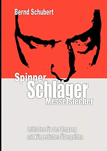 Spinner Schläger Messerstecher: Leitfaden für den Umgang mit körperlichen Übergriffen von Books on Demand GmbH