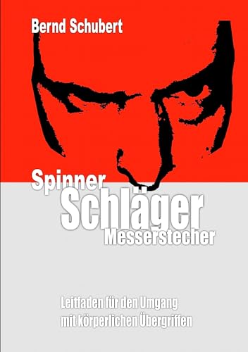 Spinner Schläger Messerstecher: Leitfaden für den Umgang mit körperlichen Übergriffen von Books on Demand GmbH