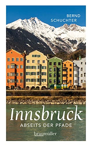 Innsbruck abseits der Pfade: Eine etwas andere Reise durch die Stadt mit dem Goldenen Dachl von Braumüller
