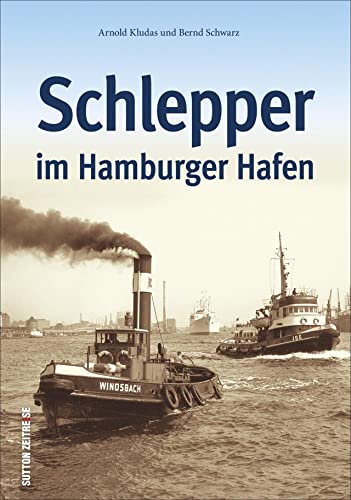 Schlepper im Hamburger Hafen, 150 unveröffentlichte historische Fotografien zeigen die Schiffe von Sutton