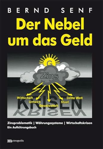 Der Nebel um das Geld: Zinsproblematik - Währungssysteme - Wirtschaftskrisen von Metropolis Verlag