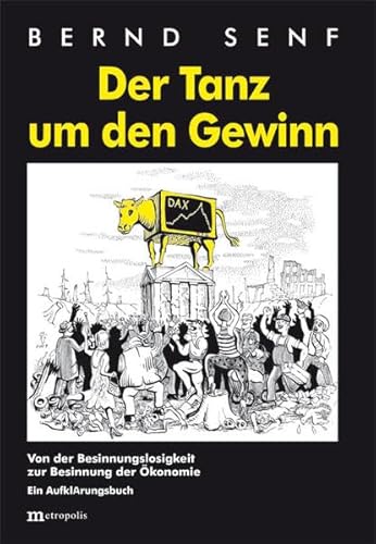 Der Tanz um den Gewinn: Von der Besinnungslosigkeit zur Besinnung der Ökonomie von Metropolis Verlag