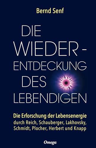 Die Wiederentdeckung des Lebendigen: Die Erforschung der Lebensenergie durch Reich, Schauberger, Lakhovsky, Schmidt, Plocher, Herbert und Knapp Die Wiederentdeckung des Lebendigen: Die Erforschung der Lebensenergie durch Reich, Schauberger, Lakhovsky, Schmidt, Plocher, Herbert und Knapp