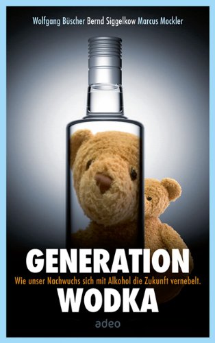 Generation Wodka: Wie sich unser Nachwuchs mit Alkohol die Zukunft vernebelt.: Wie unser Nachwuchs sich mit Alkohol die Zukunft vernebelt. Mit e. Vorw. v. Caren Miosga