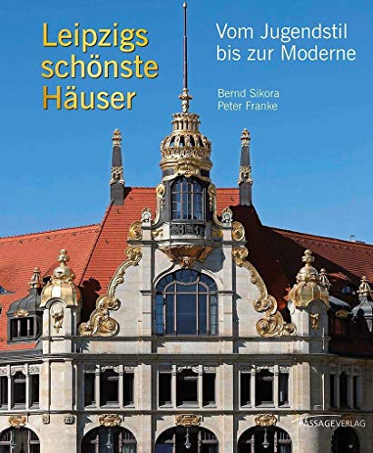 Leipzigs schönste Häuser: Vom Jugenstil bis zur Moderne von Passage-Verlag
