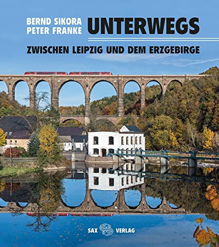 Unterwegs: zwischen Leipzig und dem Erzgebirge von Sax Verlag