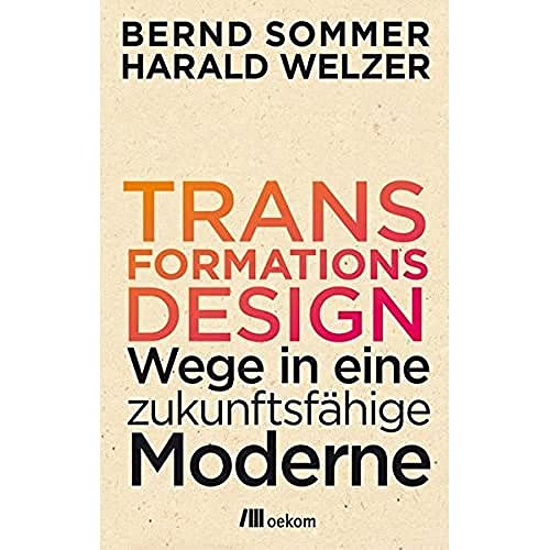 Transformationsdesign: Wege in eine zukunftsfähige Moderne von Oekom Verlag GmbH