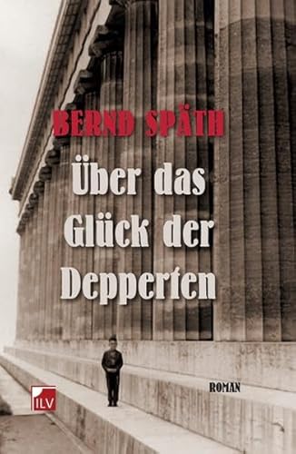 Über das Glück der Depperten: Roman