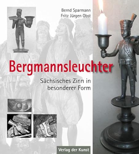 Bergmannsleuchter: Sächsisches Zinn in besonderer Form von Verlag der Kunst Dresden