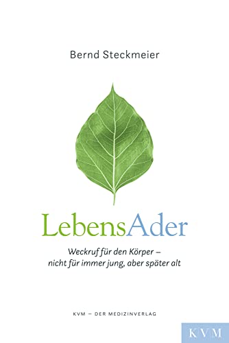 LebensAder: Weckruf für den Körper – nicht für immer jung, aber später alt LebensAder: Weckruf für den Körper – nicht für immer jung, aber später alt von KVM-Der Medizinverlag