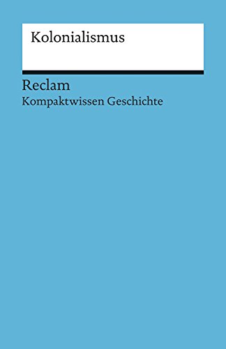 Kolonialismus: (Kompaktwissen Geschichte) (Reclams Universal-Bibliothek)