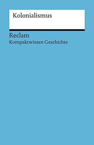 Kolonialismus: (Kompaktwissen Geschichte) (Reclams Universal-Bibliothek) von Reclam Philipp Jun.