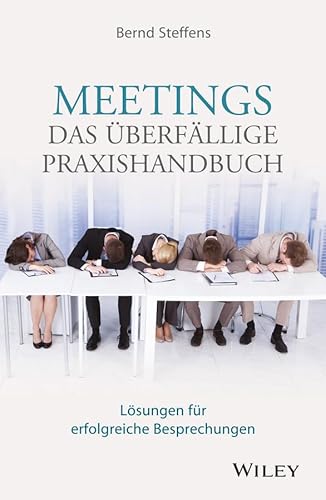 Meetings - das überfällige Praxishandbuch: Lösungen für erfolgreiche Besprechungen von Wiley-VCH