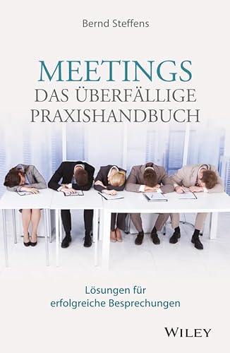 Meetings - das überfällige Praxishandbuch: Lösungen für erfolgreiche Besprechungen