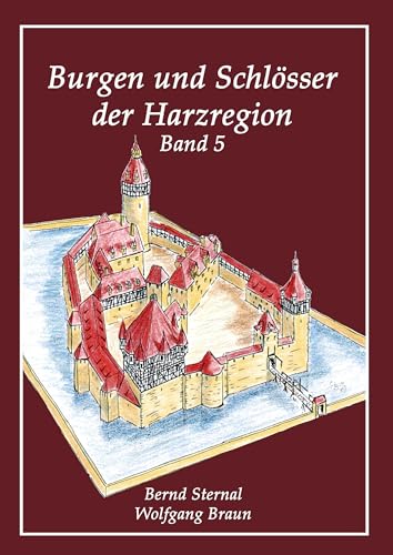 Burgen und Schlösser der Harzregion: Band 5 von Books on Demand