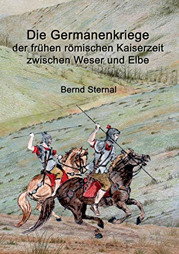 Die Germanenkriege der frühen römischen Kaiserzeit zwischen Weser und Elbe