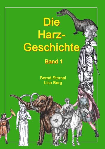 Die Harz - Geschichte 1: Von seiner Entstehung bis zur Zeit der Völkerwanderungen