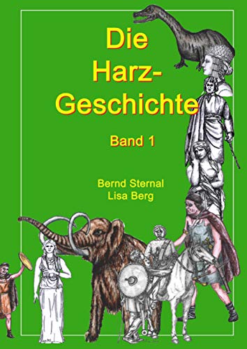 Die Harz - Geschichte 1: Von seiner Entstehung bis zur Zeit der Völkerwanderungen