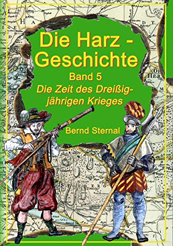 Die Harz - Geschichte 5: Die Zeit des Dreißigjährigen Krieges von Books on Demand