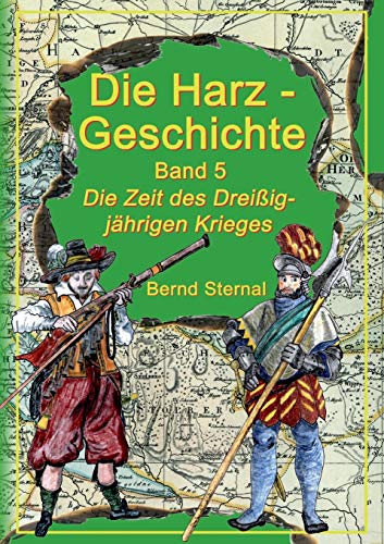 Die Harz - Geschichte 5: Die Zeit des Dreißigjährigen Krieges