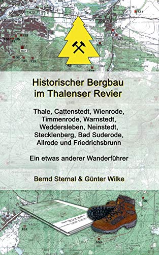 Historischer Bergbau im Thalenser Revier: Ein etwas anderer Wanderführer - Thale, Cattenstedt,Wienrode, Timmenrode,Warnstedt, Weddersleben, Neinstedt, ... Bad Suderode, Allrode und Friedrichsbrunn Historischer Bergbau im Thalenser Revier: Ein etwas anderer Wanderführer - Thale, Cattenstedt,Wienrode, Timmenrode,Warnstedt, Weddersleben, Neinstedt, ... Bad Suderode, Allrode und Friedrichsbrunn von Books on Demand
