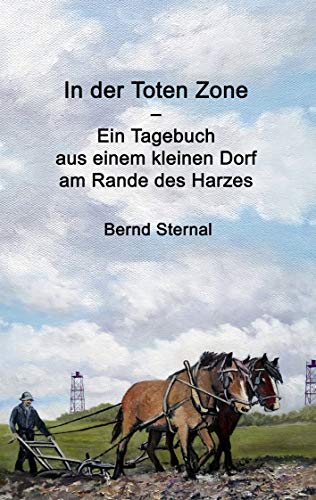 In der Toten Zone: Ein Tagebuch aus einem kleinen Dorf am Rande des Harzes