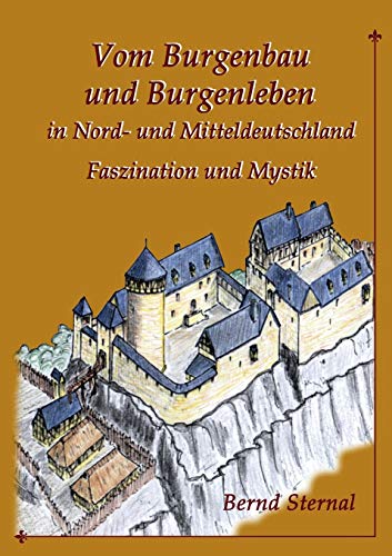 Vom Burgenbau und Burgenleben in Nord- und Mitteldeutschland: Faszination und Mystik von Books on Demand