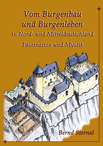 Vom Burgenbau und Burgenleben in Nord- und Mitteldeutschland: Faszination und Mystik von Books on Demand