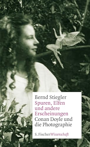 Spuren, Elfen und andere Erscheinungen: Conan Doyle und die Photographie von S. FISCHER