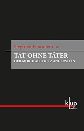 Tat ohne Täter: Der Mordfall Fritz Angerstein (Archiv (KUP))