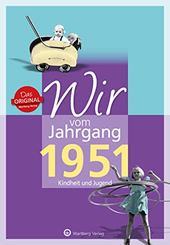 Wir vom Jahrgang 1951 - Kindheit und Jugend (Jahrgangsbände): Geschenkbuch zum 73. Geburtstag - Jahrgangsbuch mit Geschichten, Fotos und Erinnerungen mitten aus dem Alltag