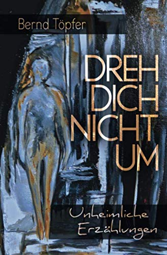 Dreh dich nicht um: 22 unheimliche Geschichten von Independently published