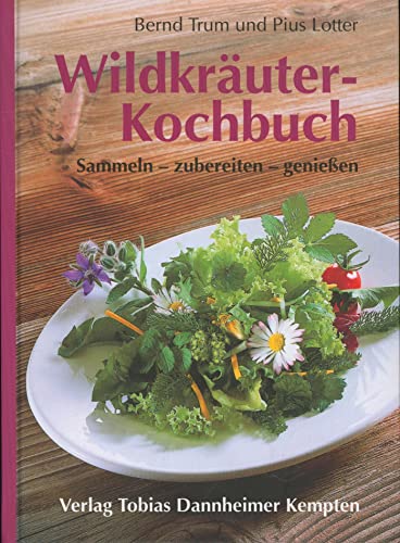 Wildkräuter-Kochbuch: Sammeln - zubereiten - geniessen: Sammeln - zubereiten - genießen