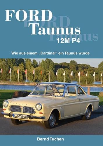 Ford Taunus 12M P4: Wie aus einem „Cardinal“ ein Taunus wurde