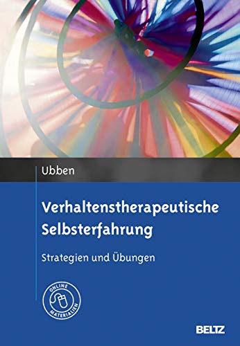 Verhaltenstherapeutische Selbsterfahrung: Strategien und Übungen. Mit Online-Materialien von Beltz GmbH, Julius