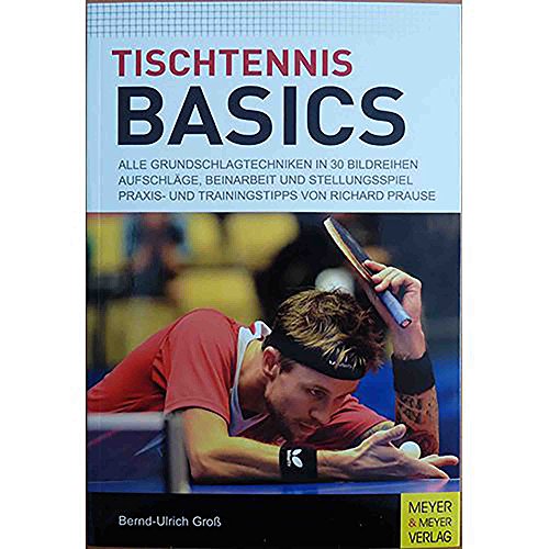 Tischtennis Basics: Alle Grundschlagtechniken in 30 Bildreihen. Aufschläge, Beinarbeit und Stellungsspiel. Praxis- und Trainingstipps von Richard Prause