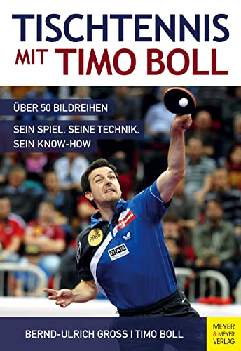 Tischtennis mit Timo Boll: Über 50 Bildreihen, sein Spiel, seine Technik, sein Know-How Tischtennis mit Timo Boll: Über 50 Bildreihen, sein Spiel, seine Technik, sein Know-How